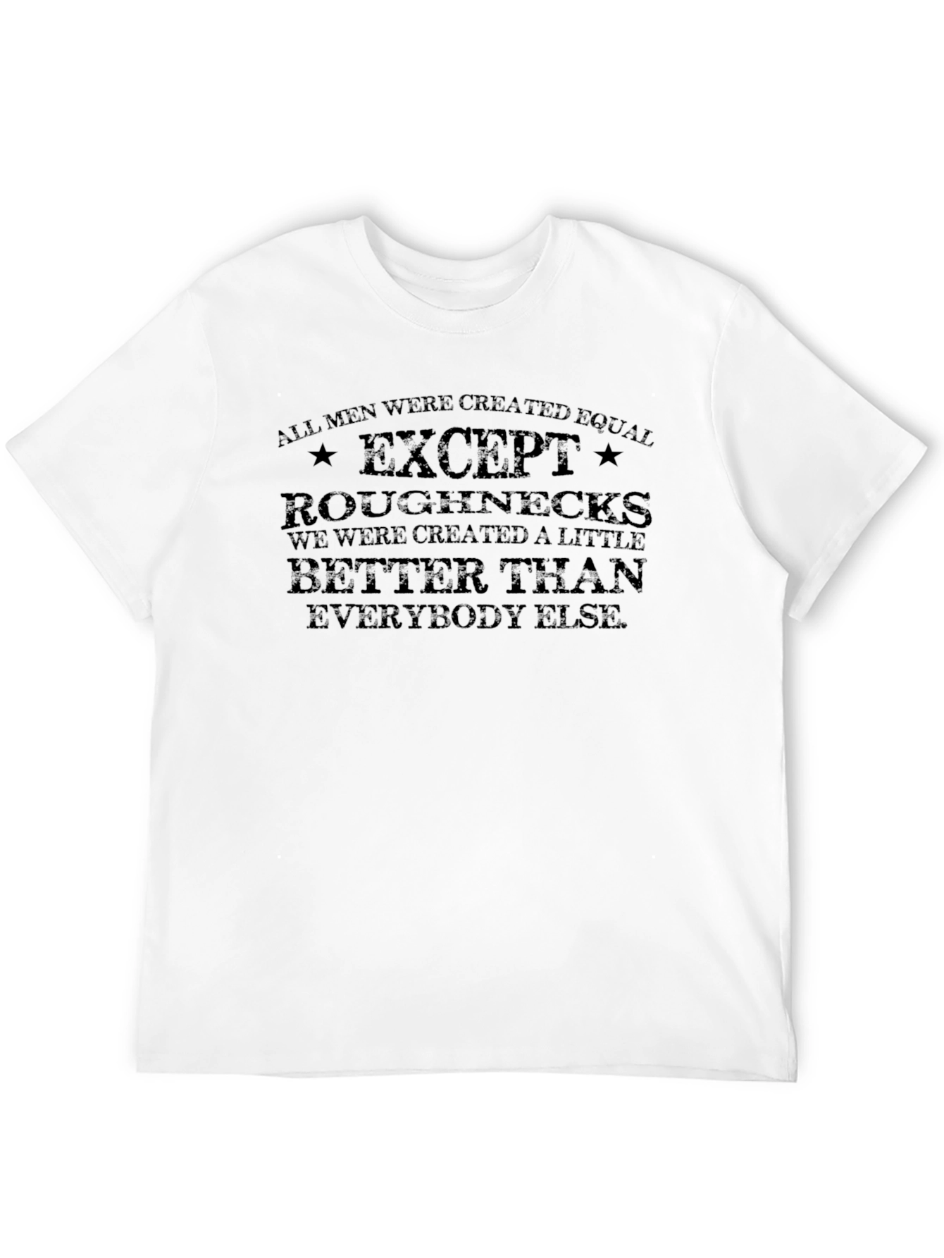 Roughnecks T-Shirt - All Men Created Equal Except