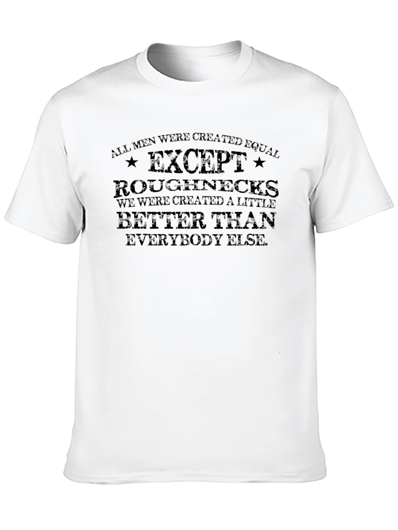Roughnecks T-Shirt - All Men Created Equal Except
