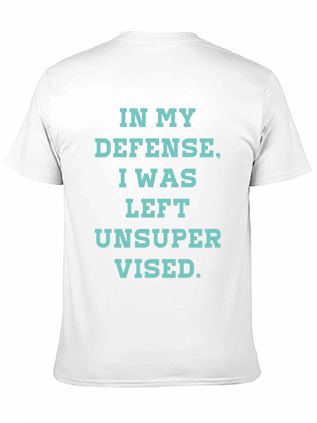 In My Defense T-Shirt - Funny Unsupervised Tee