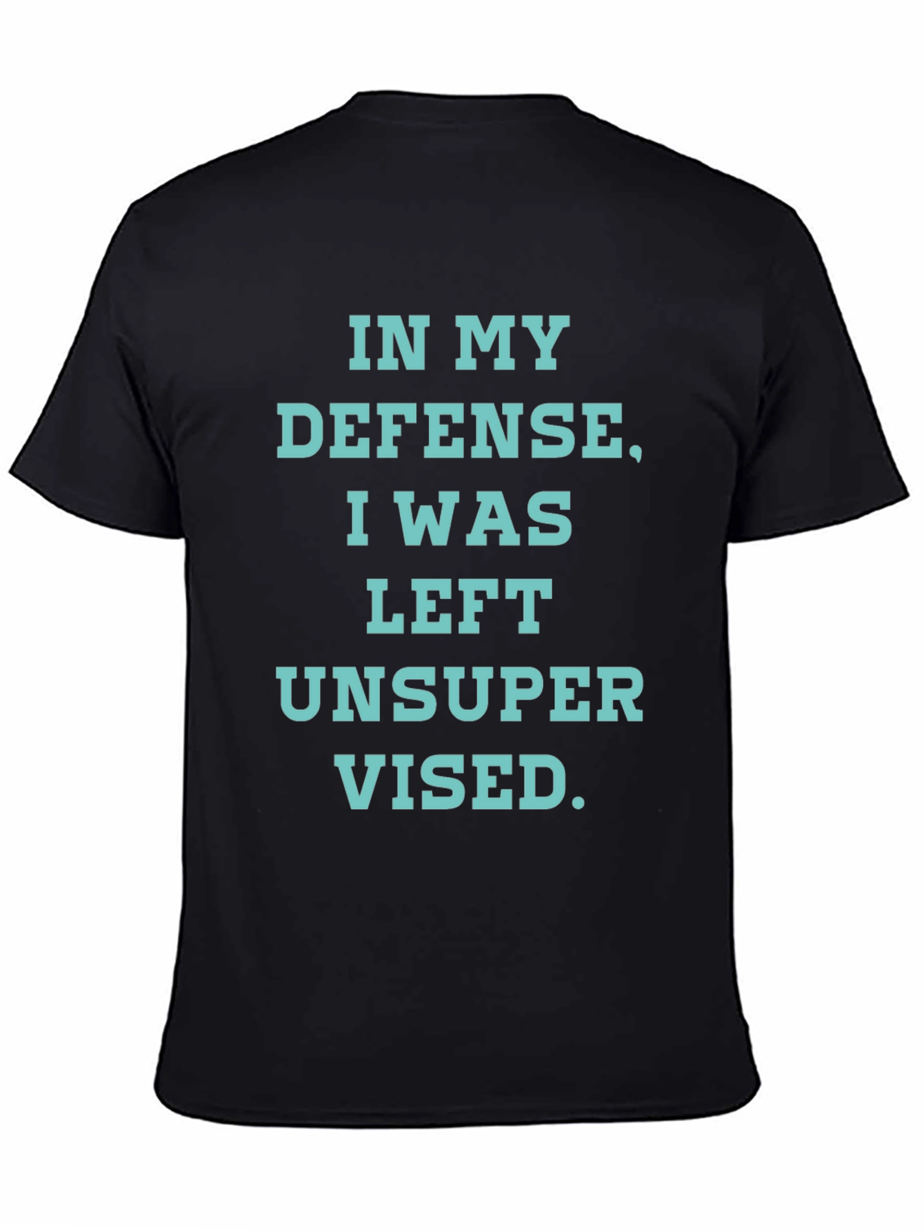 In My Defense T-Shirt - Funny Unsupervised Tee