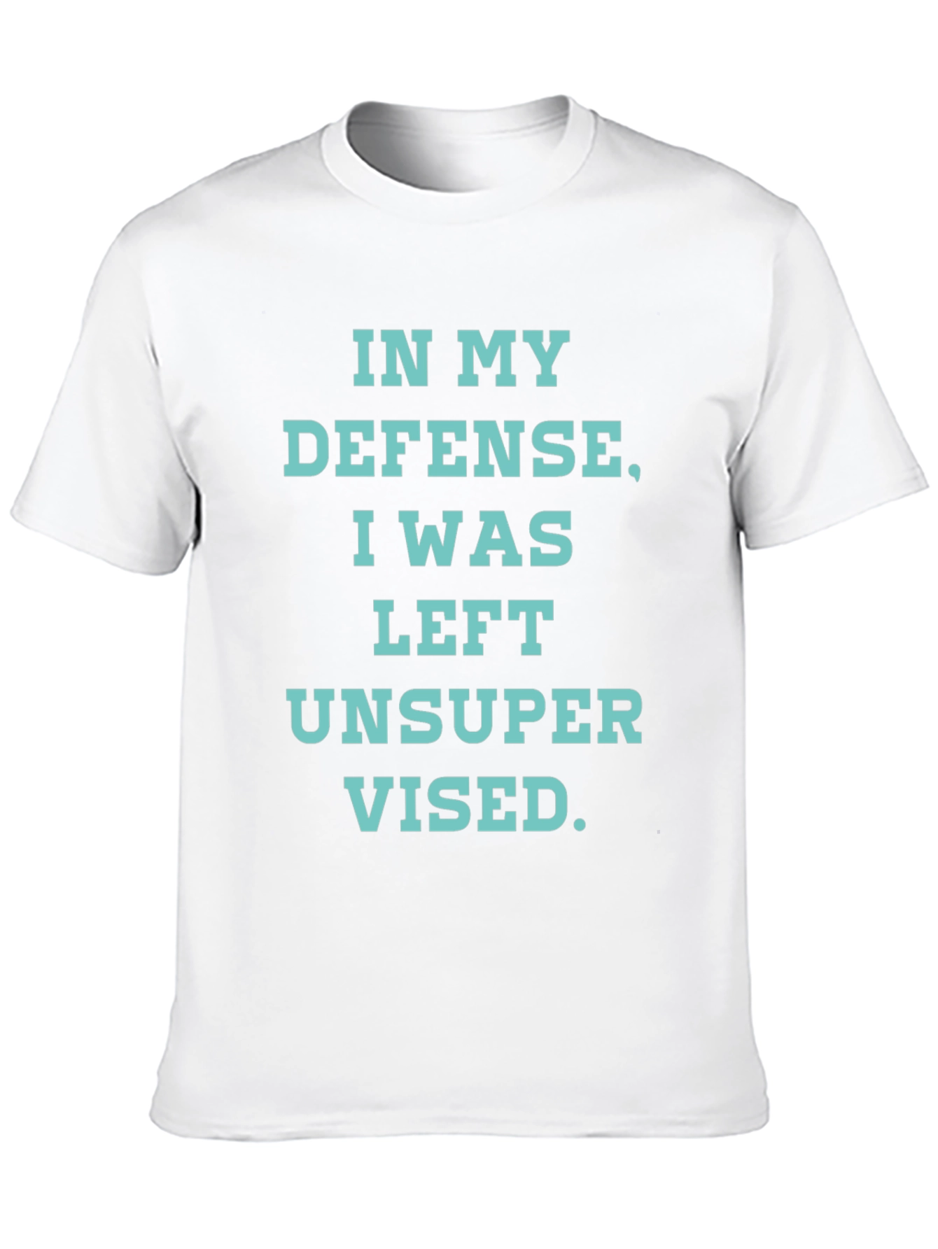 In My Defense T-Shirt - Funny Unsupervised Tee