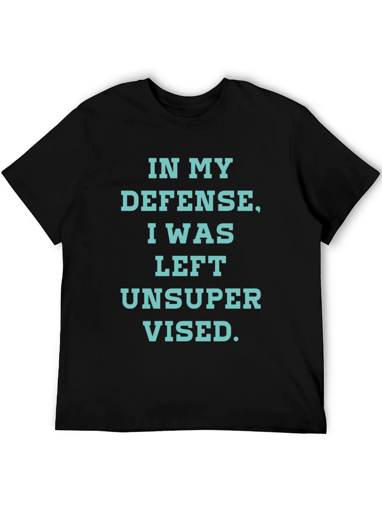 In My Defense T-Shirt - Funny Unsupervised Tee
