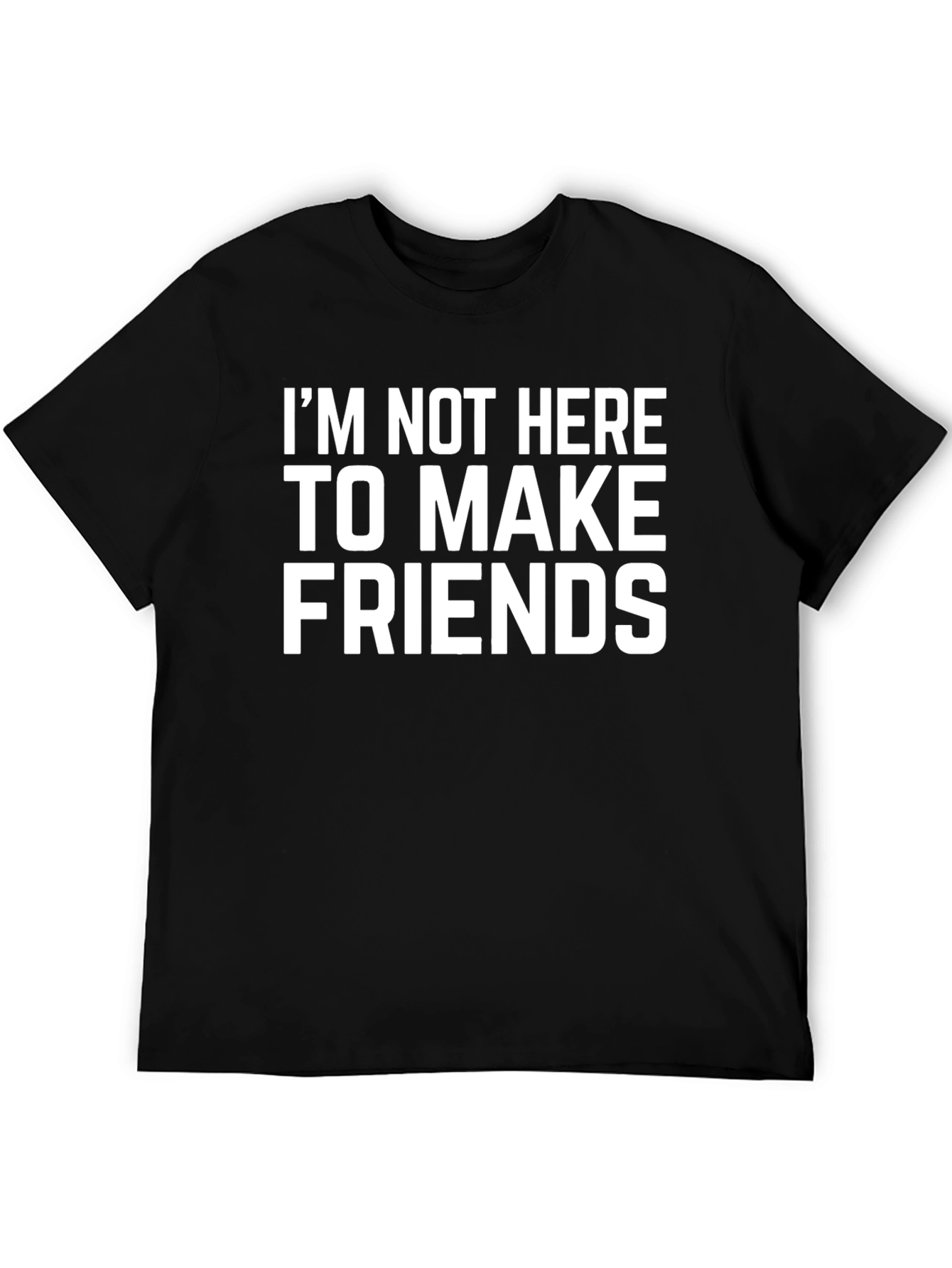 Im Not Here To Make Friends Graphic Tee