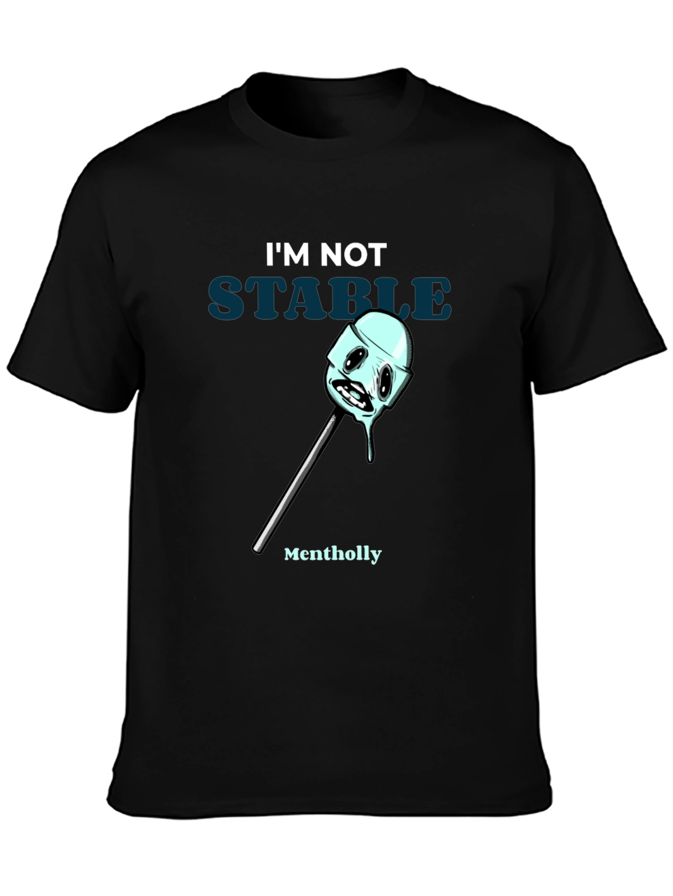 Im Not Stable Mentholly Funny Graphic T-Shirt