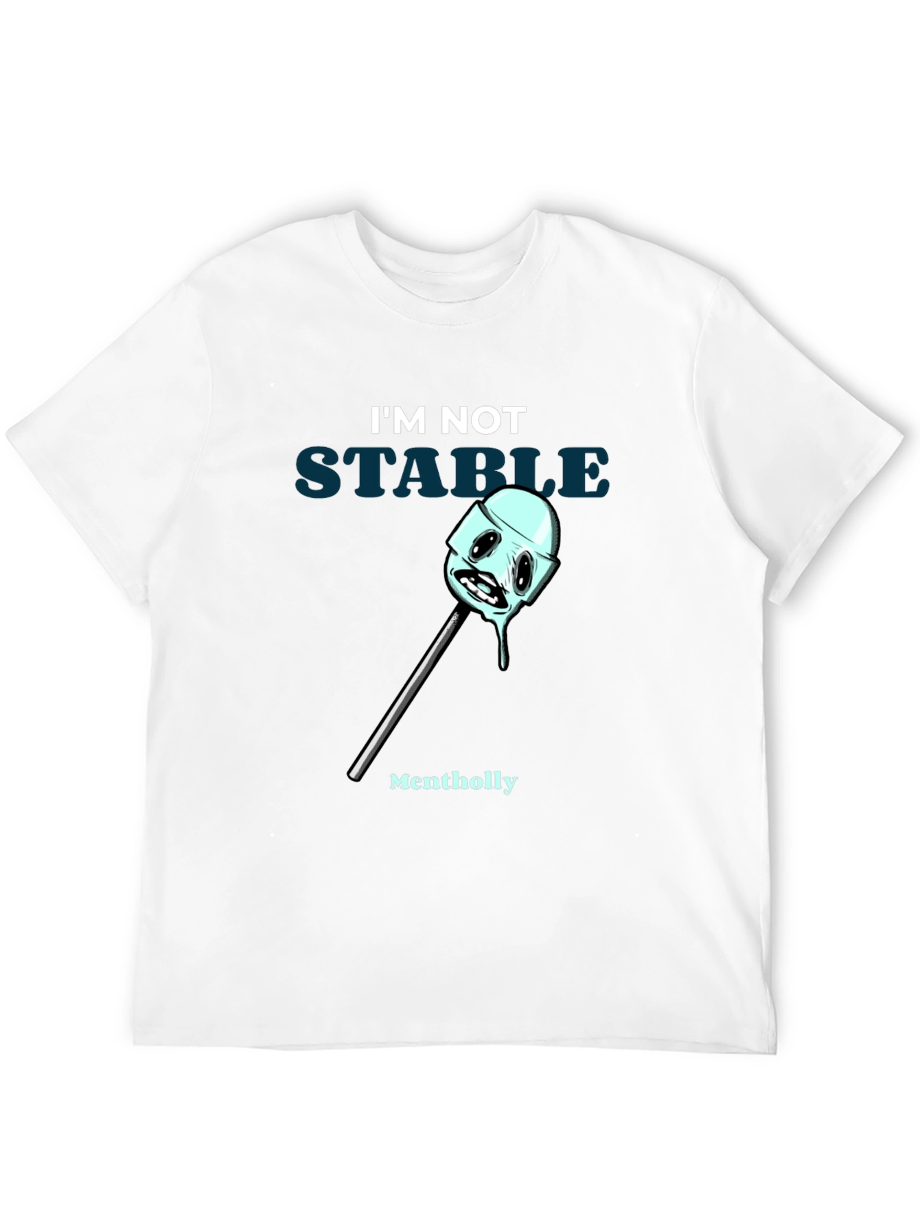 Im Not Stable Mentholly Funny Graphic T-Shirt