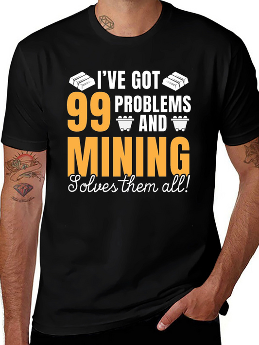 99 Problems Mining T-Shirt - Solve Them All!