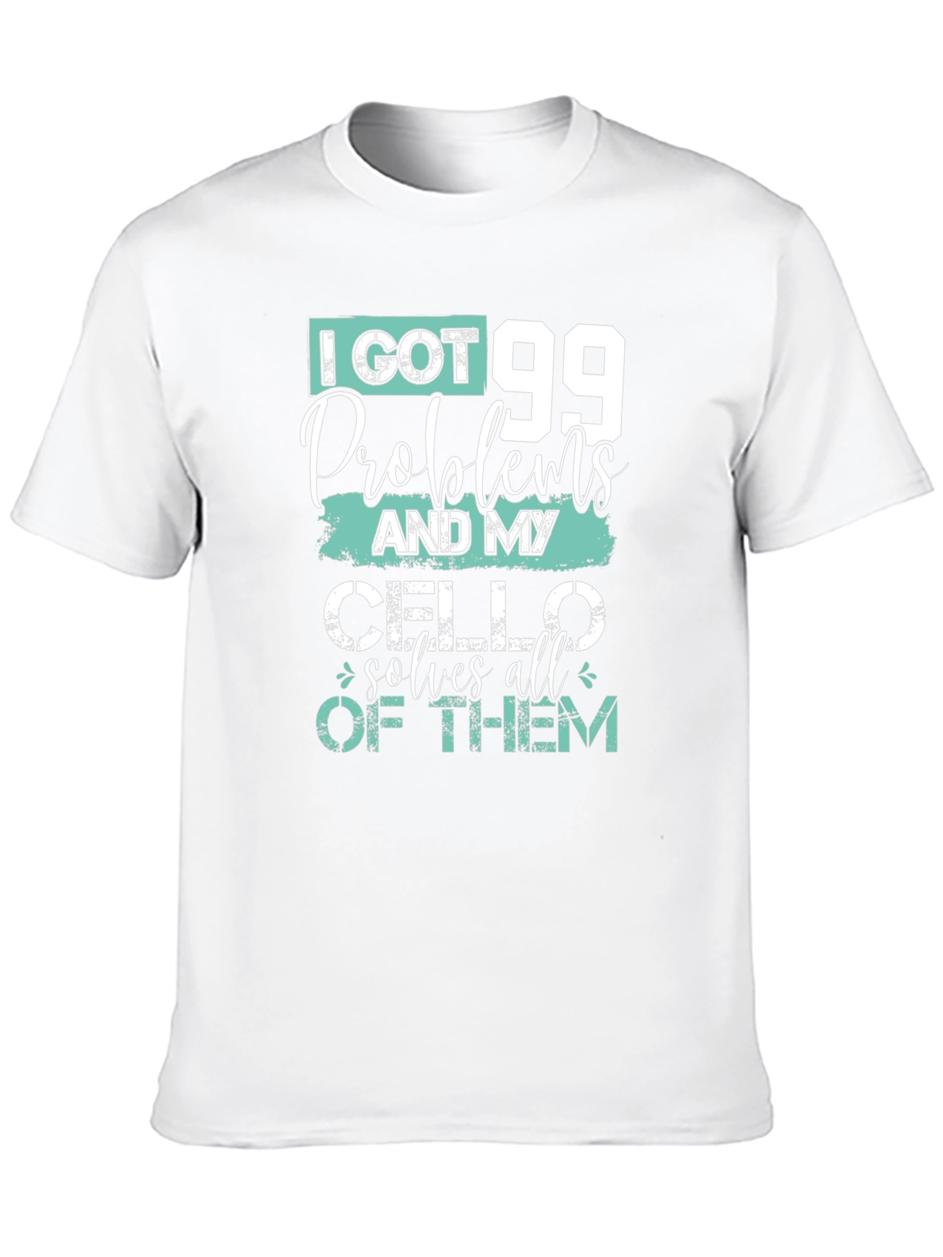 99 Problems Cello T-Shirt - Musicians Humor Tee