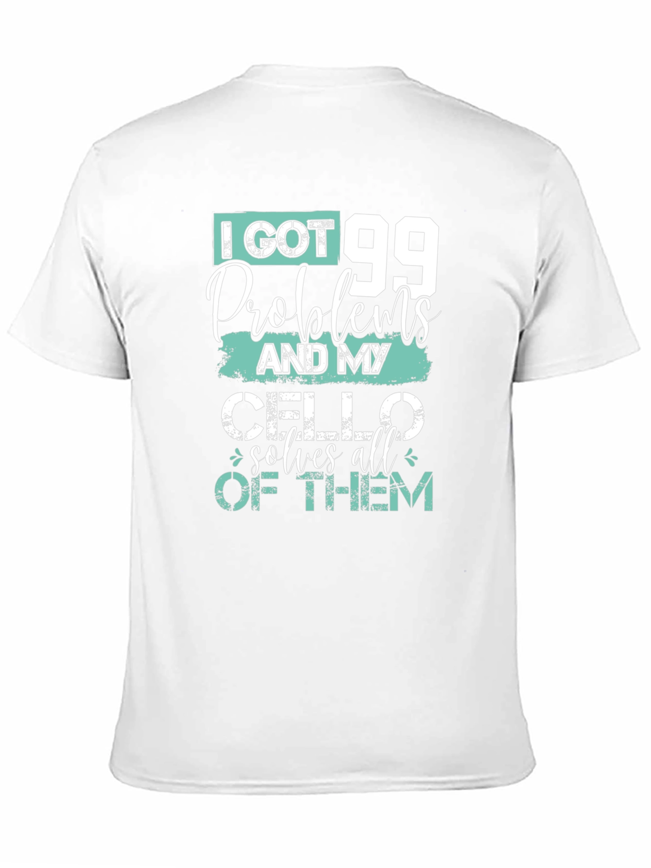 99 Problems Cello T-Shirt - Musicians Humor Tee