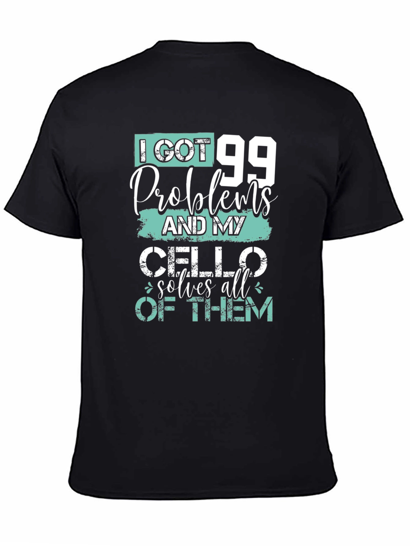 99 Problems Cello T-Shirt - Musicians Humor Tee