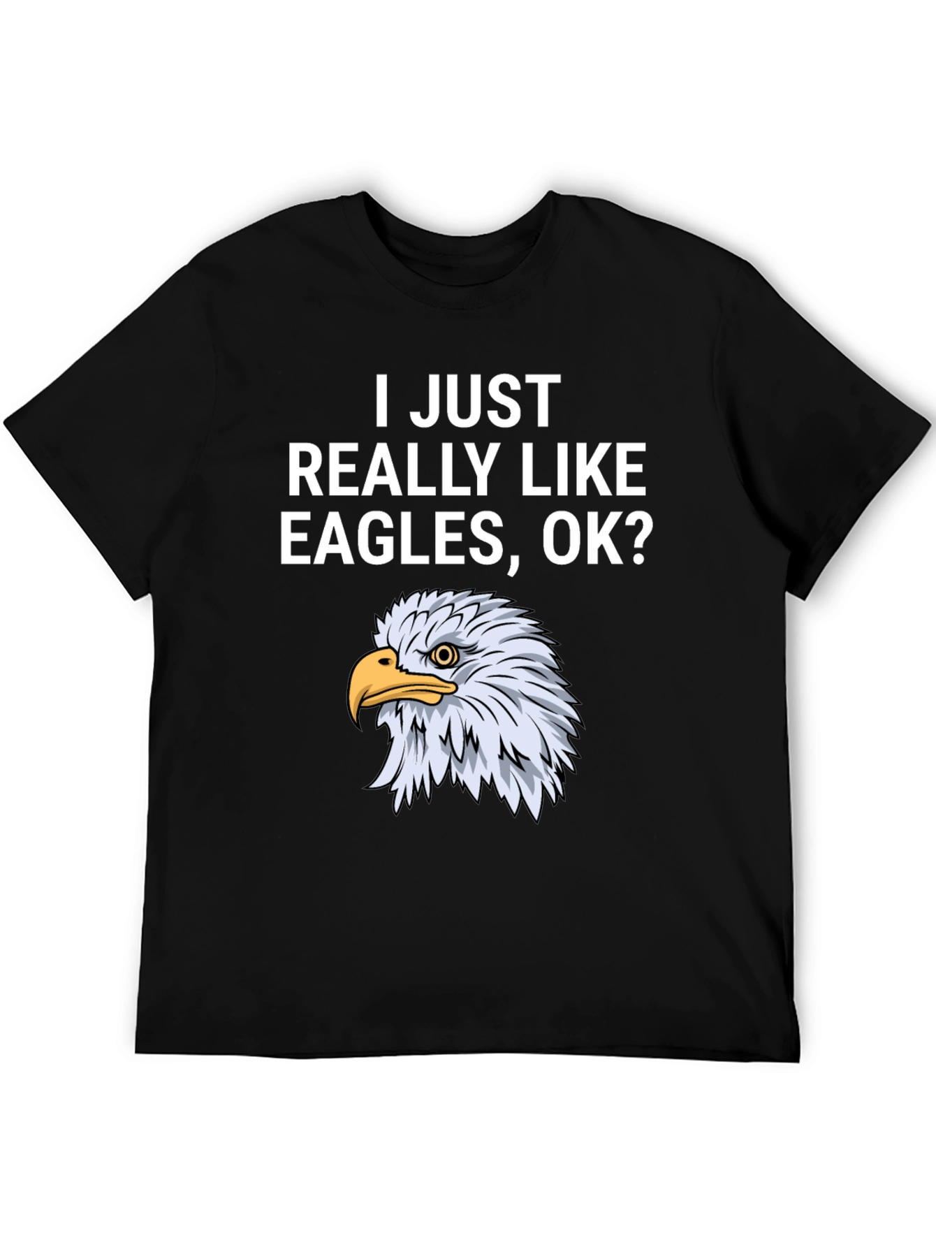 I Just Really Like Eagles OK? T-Shirt