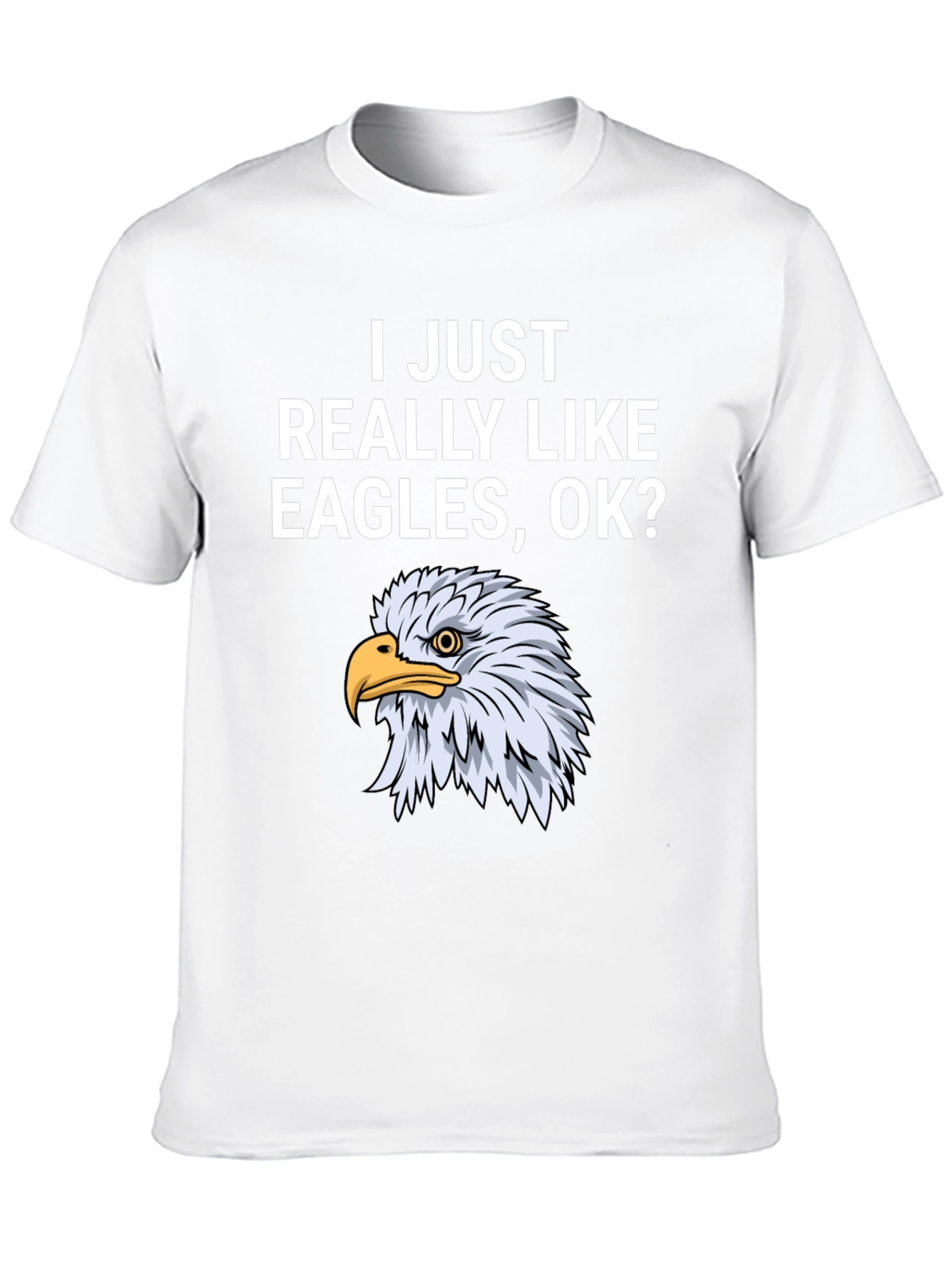 I Just Really Like Eagles OK? T-Shirt
