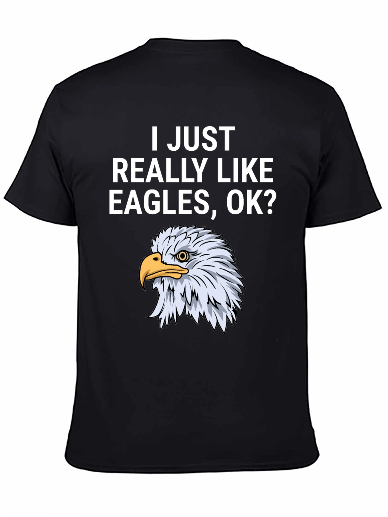 I Just Really Like Eagles OK? T-Shirt