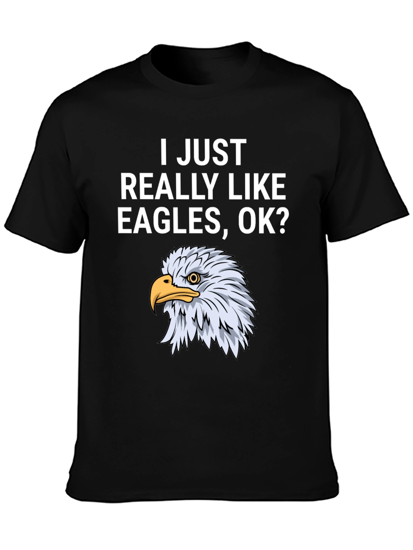I Just Really Like Eagles OK? T-Shirt