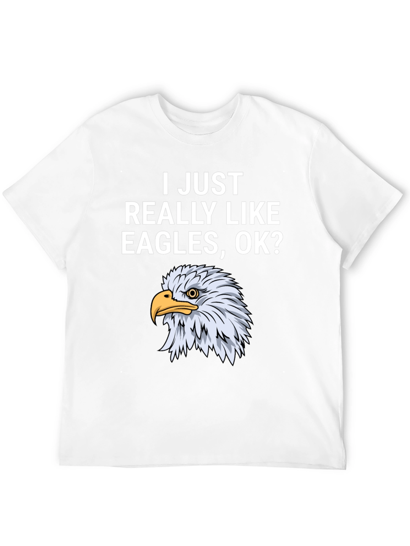 I Just Really Like Eagles OK? T-Shirt