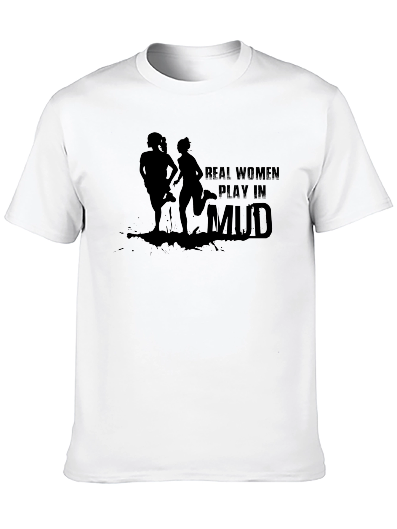 Real Women Play In Mud T-Shirt