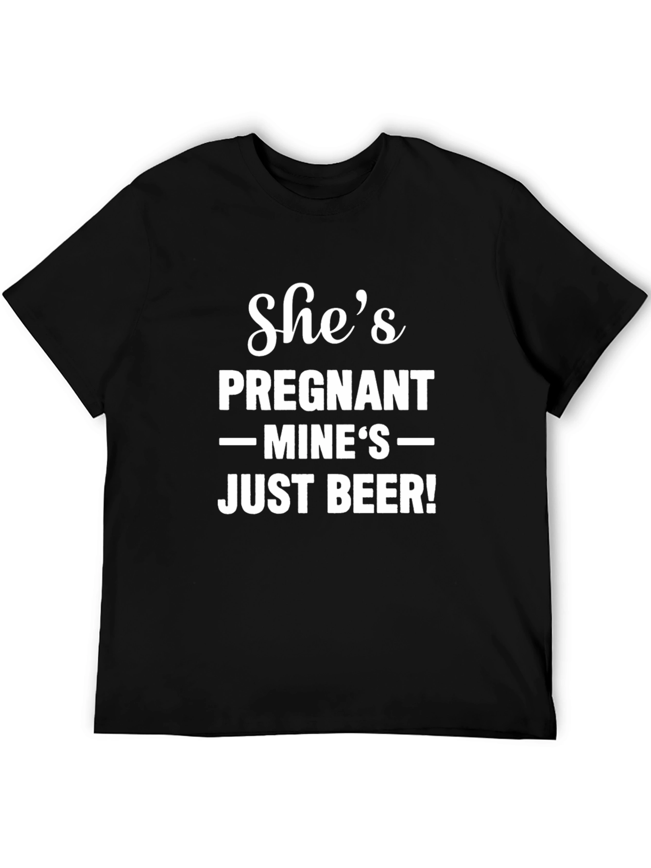 Shes Pregnant Mines Just Beer Funny Graphic T-Shirt