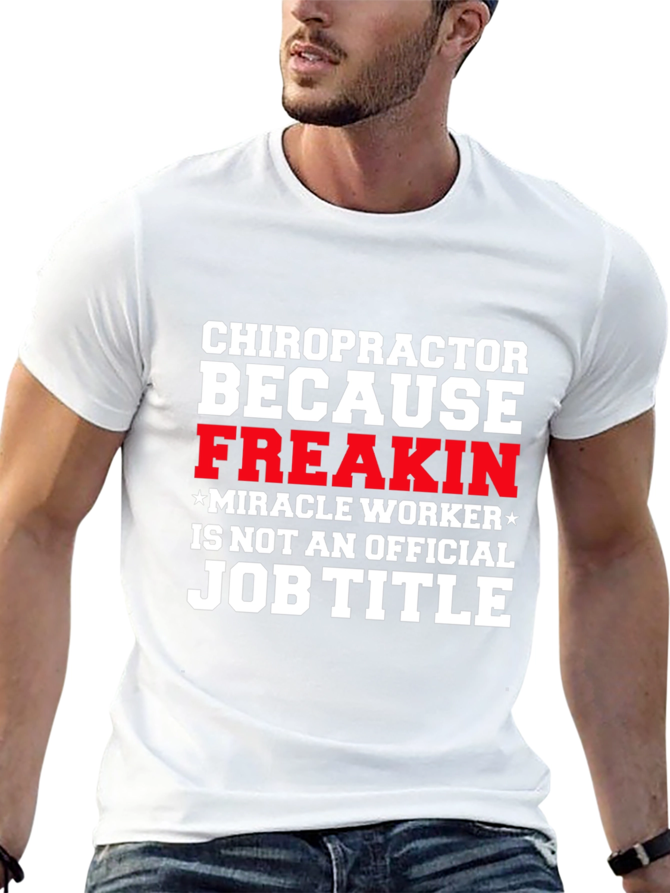 Chiropractor Freakin Miracle Worker T-Shirt