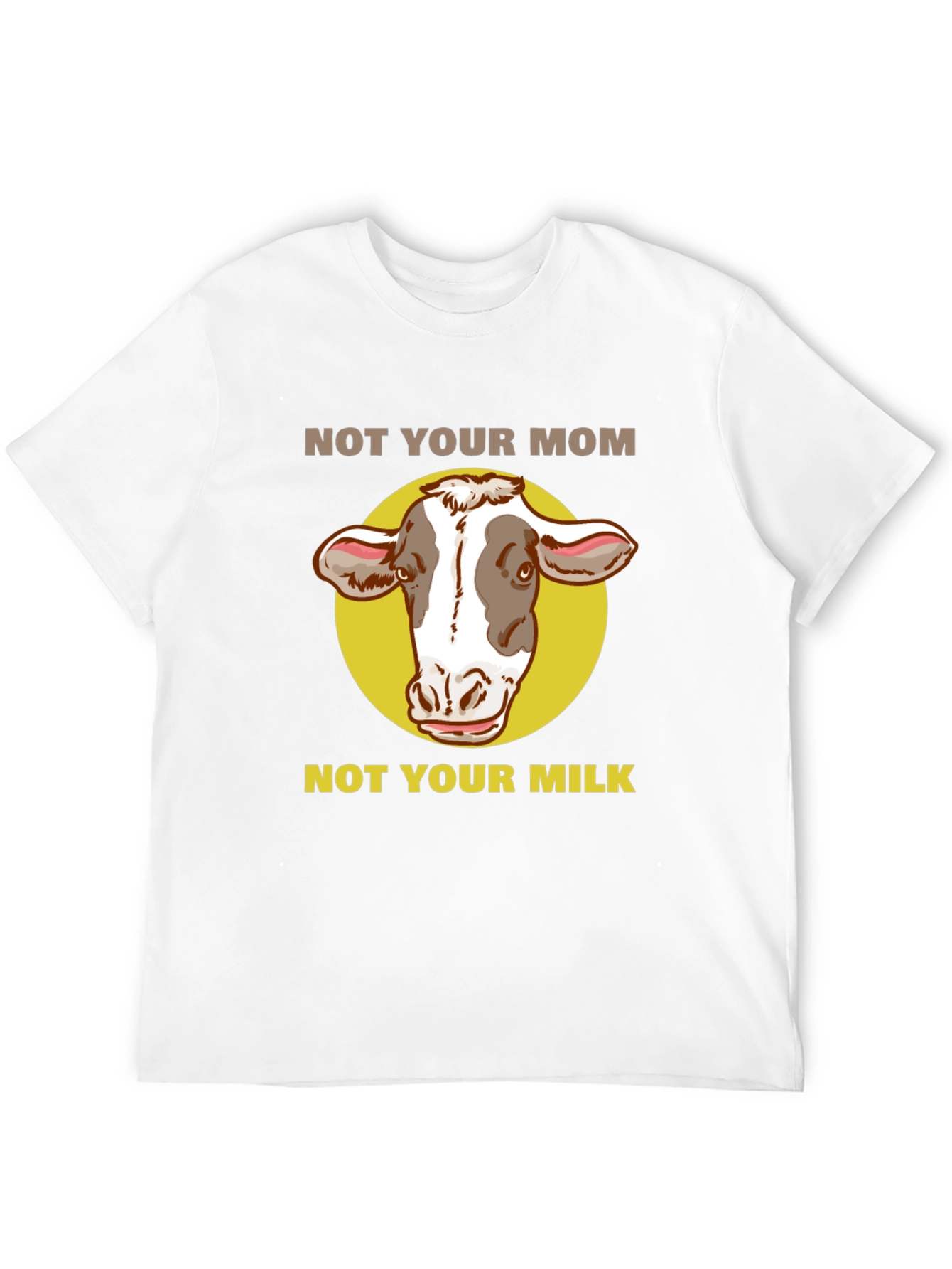 Not Your Mom Not Your Milk Vegan T-Shirt