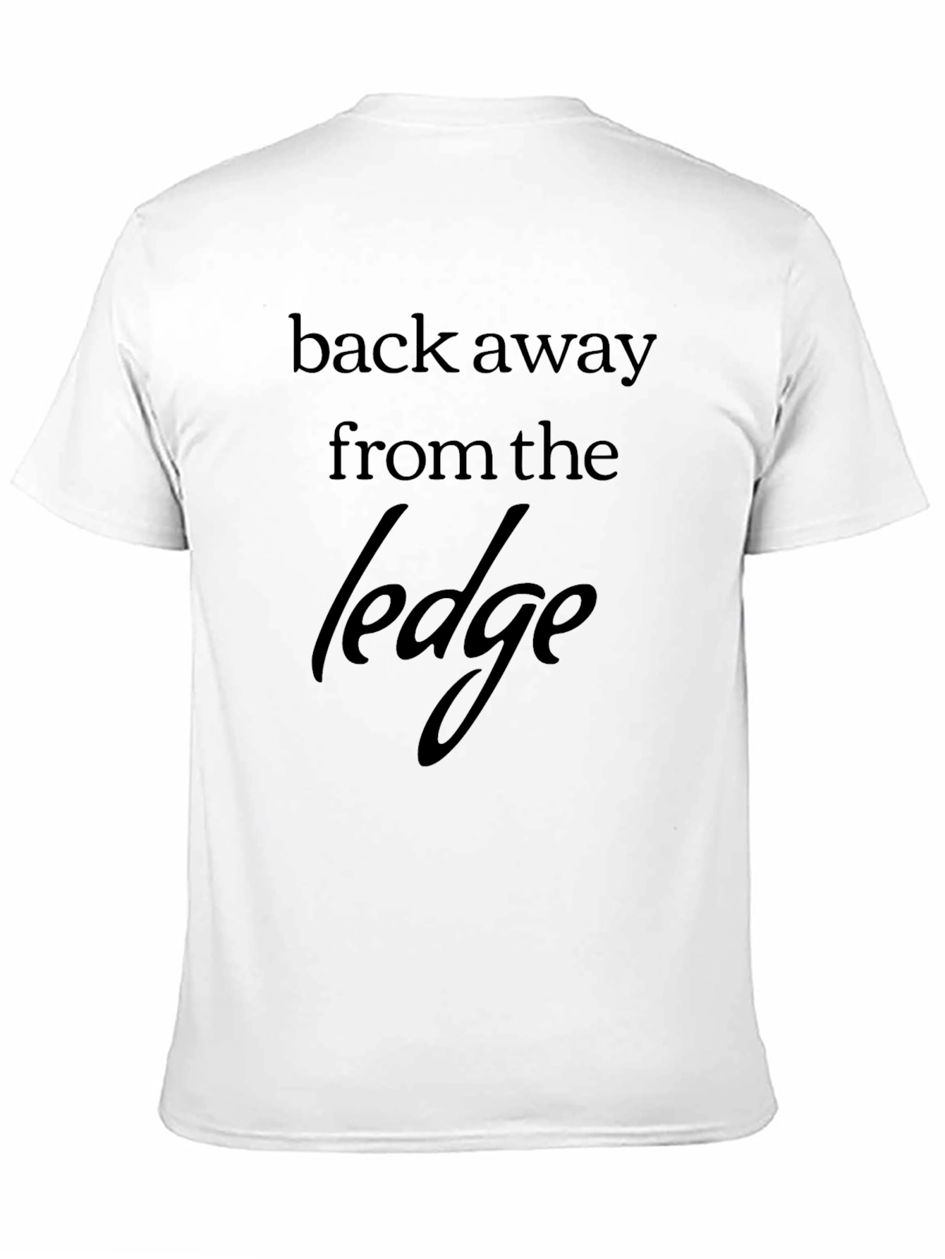 Back Away From the Ledge Graphic T-Shirt