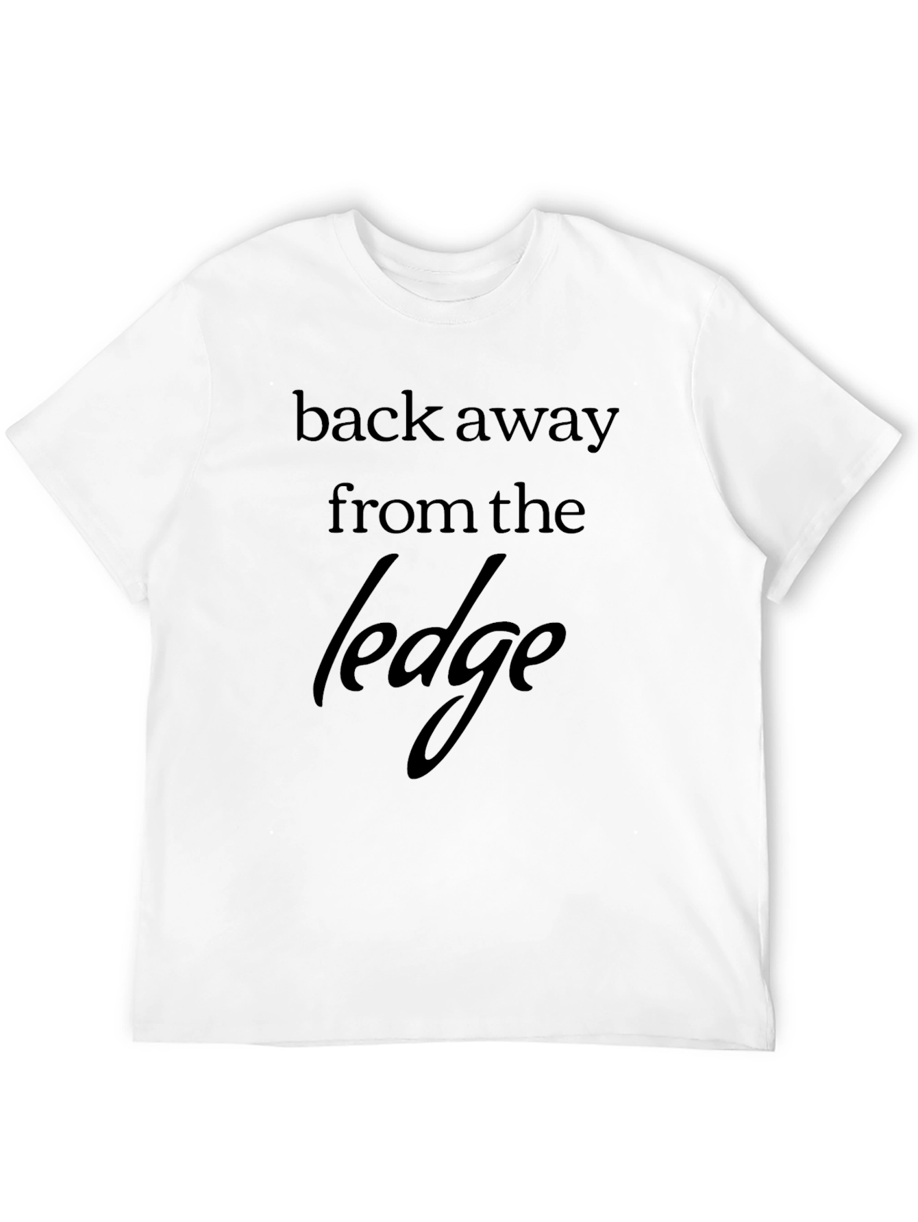 Back Away From the Ledge Graphic T-Shirt