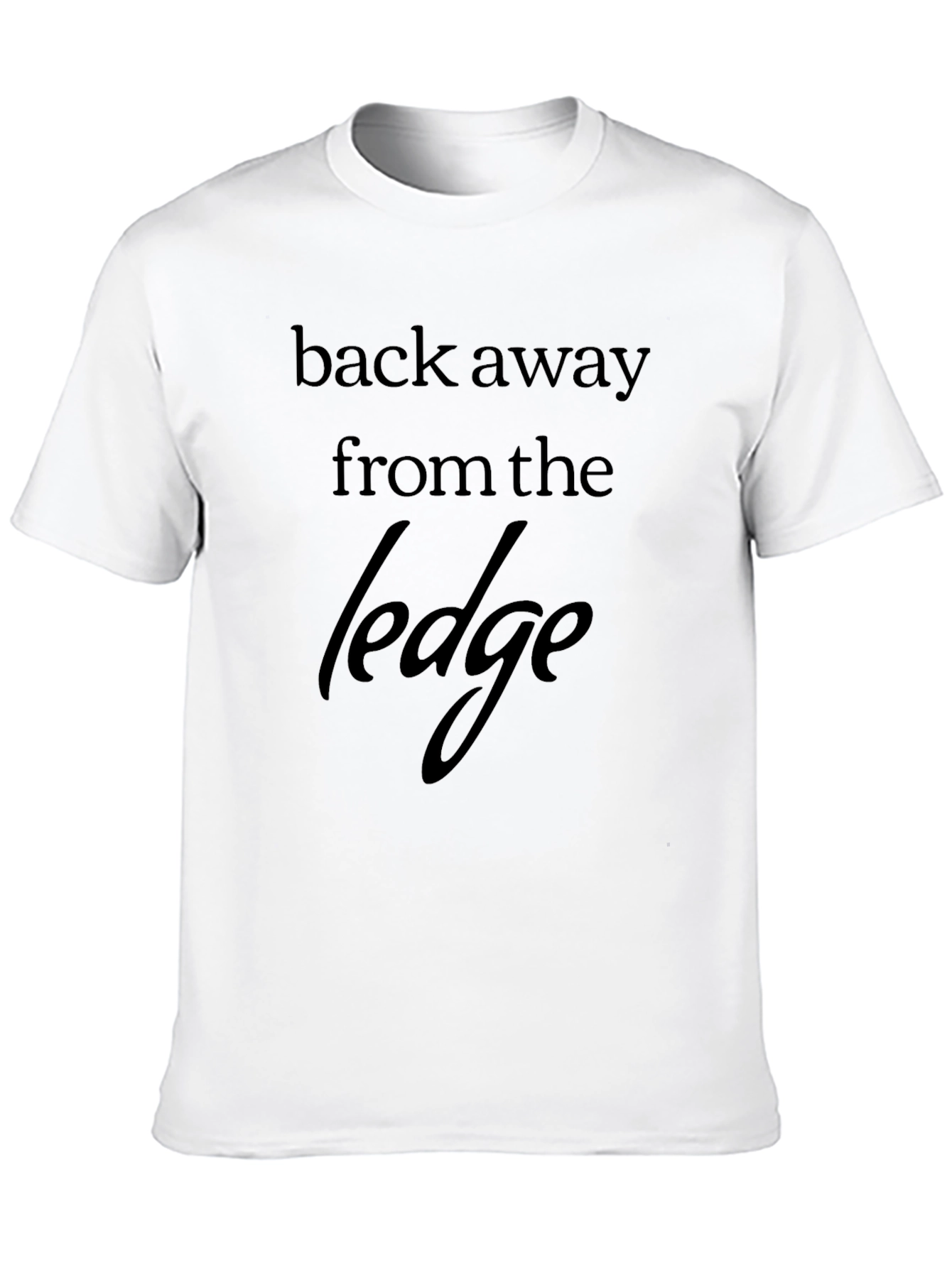 Back Away From the Ledge Graphic T-Shirt