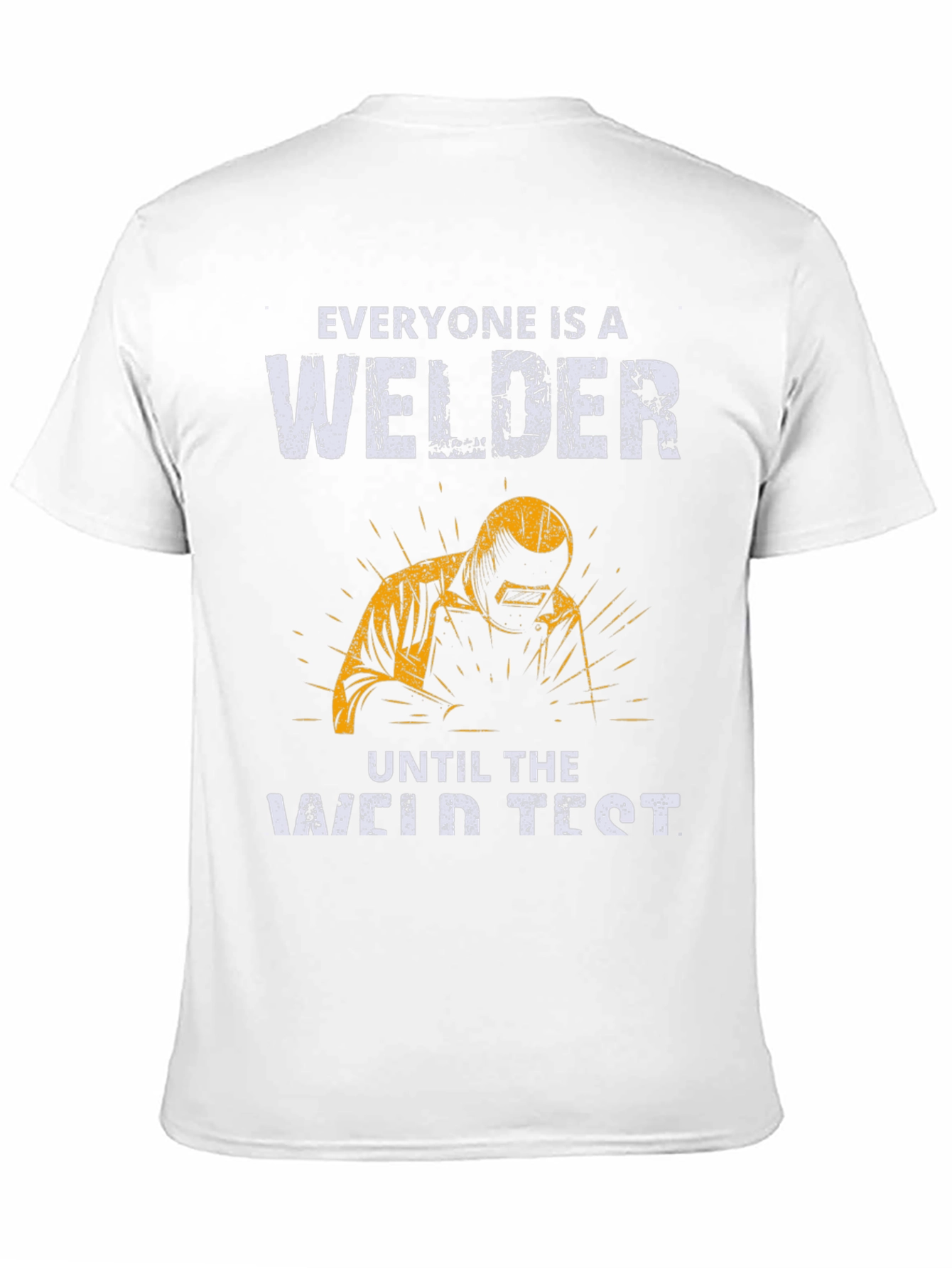 Welder T-Shirt: Everyone Is A Welder