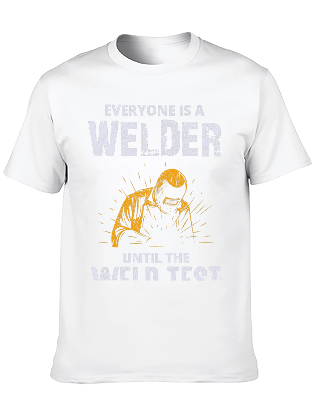 Welder T-Shirt: Everyone Is A Welder