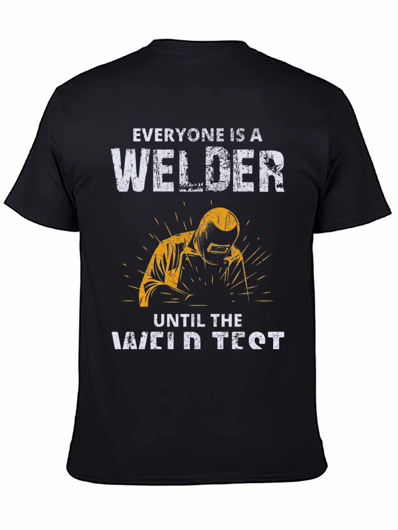 Welder T-Shirt: Everyone Is A Welder