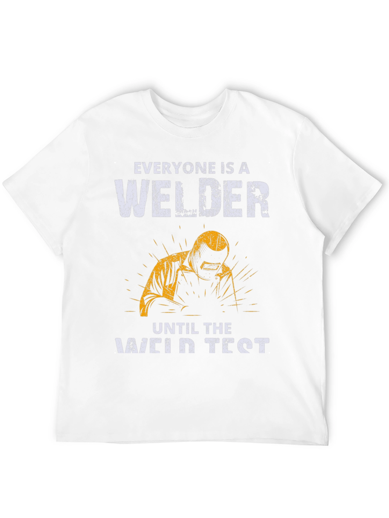 Welder T-Shirt: Everyone Is A Welder