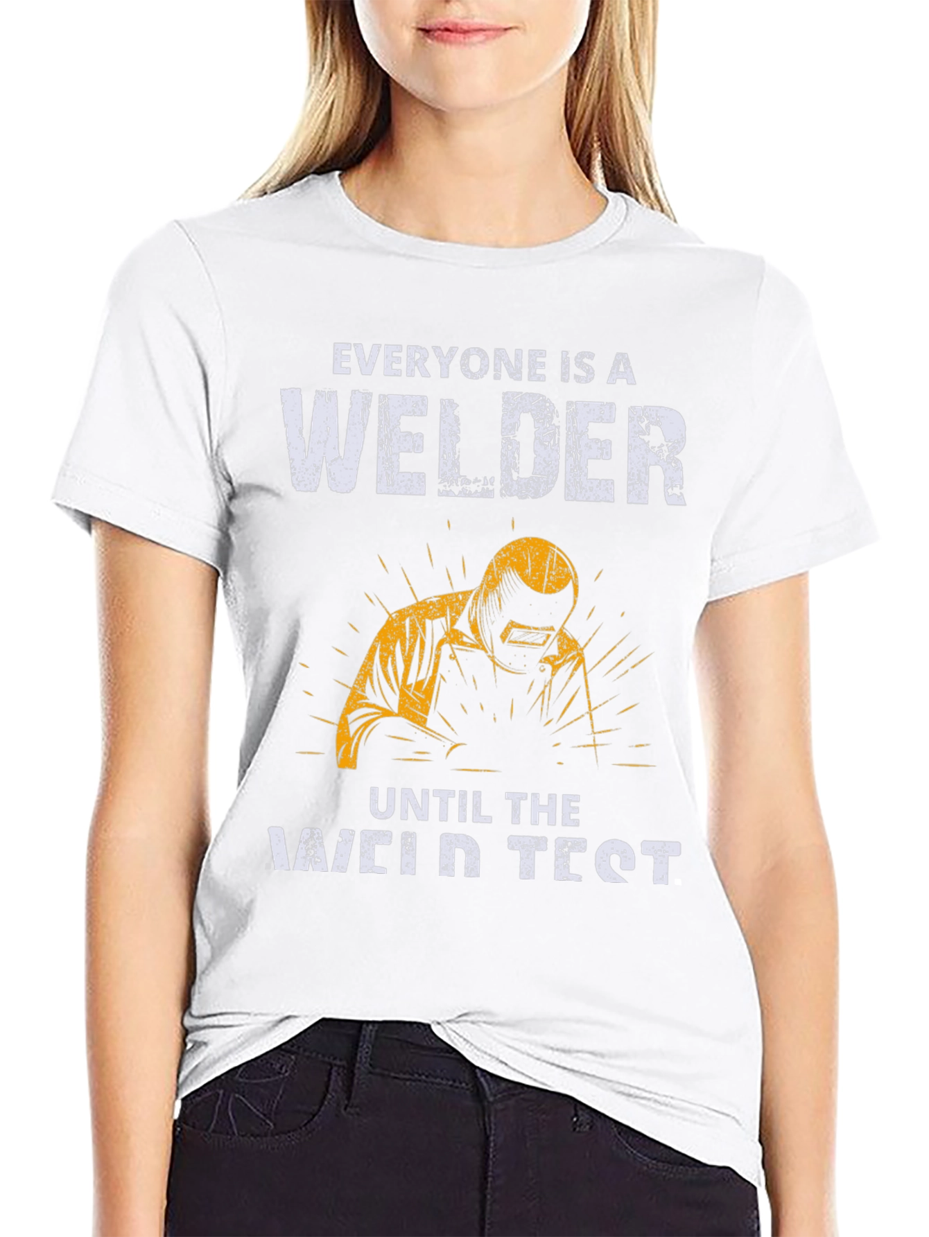 Welder T-Shirt: Everyone Is A Welder