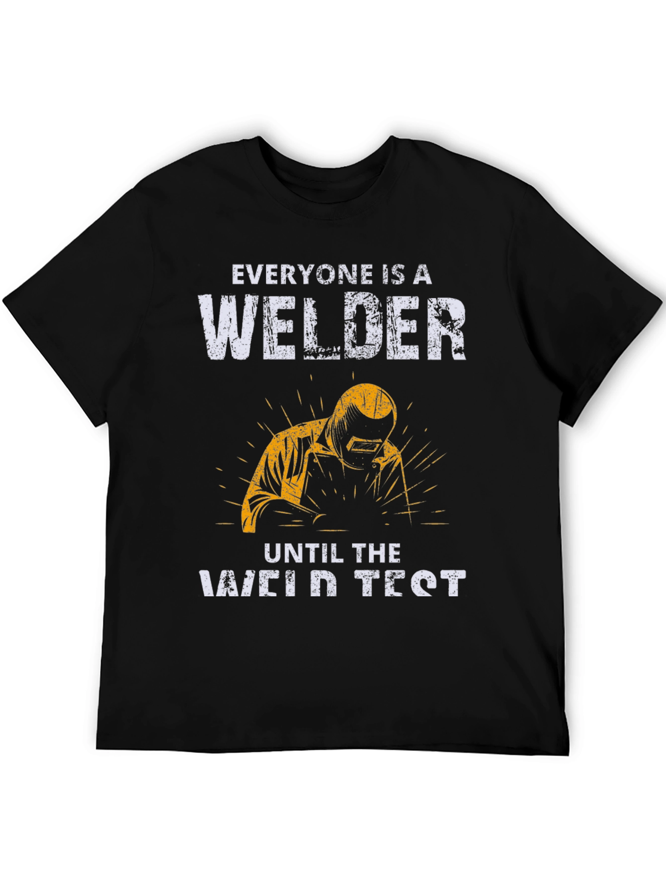 Welder T-Shirt: Everyone Is A Welder