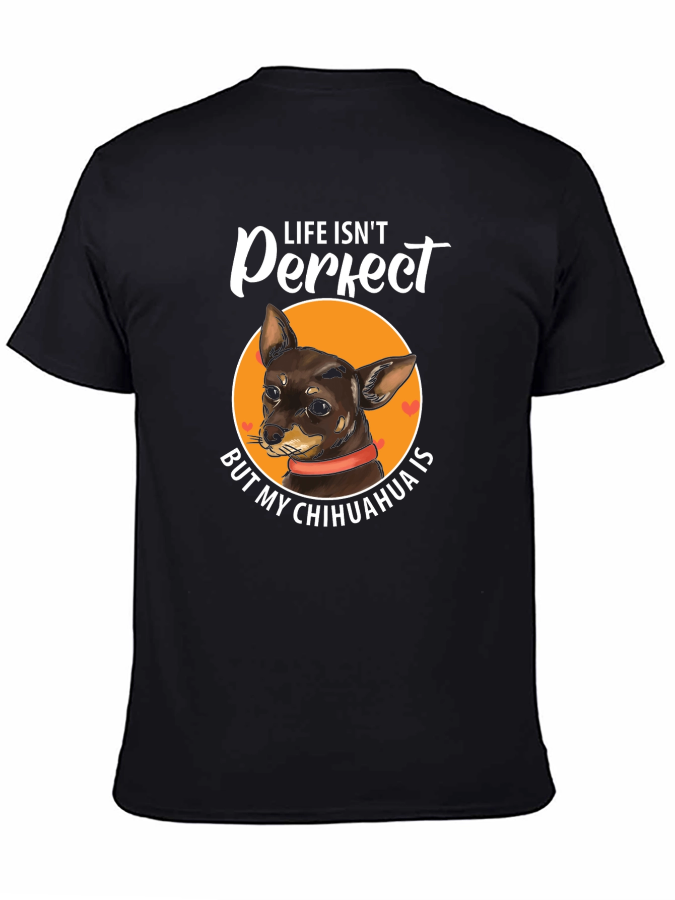 Life Isnt Perfect Chihuahua T-Shirt