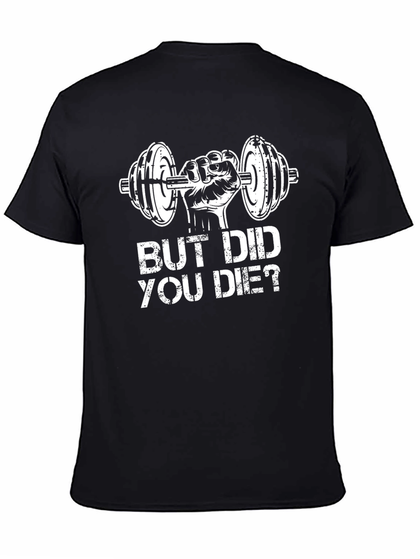 But Did You Die? Gym Workout T-Shirt