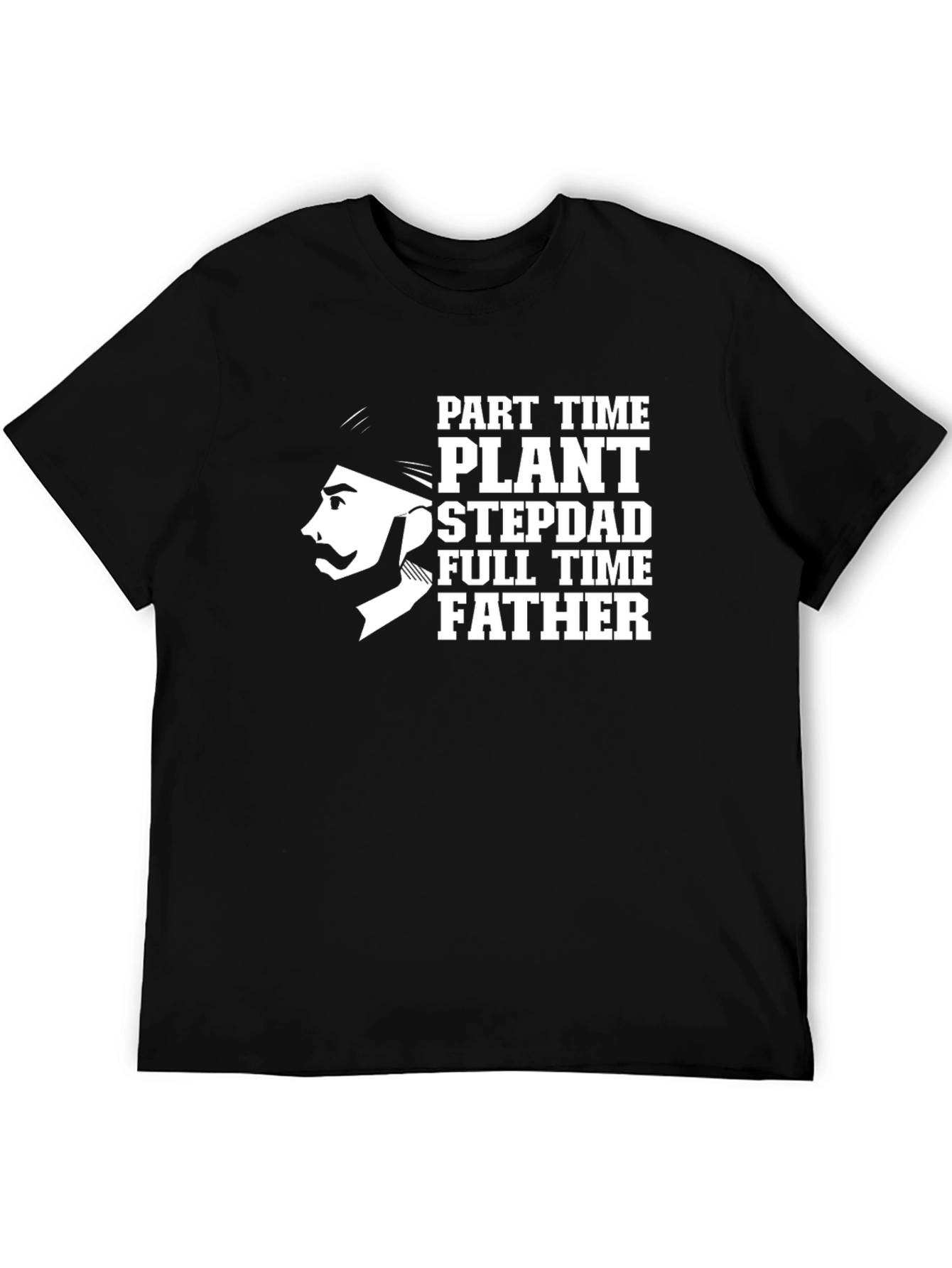 Part Time Plant Stepdad Full Time Father T-Shirt