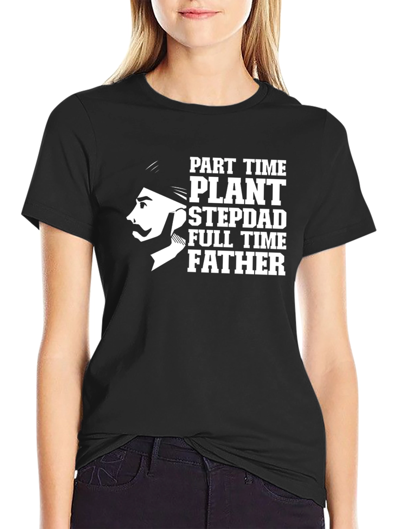 Part Time Plant Stepdad Full Time Father T-Shirt