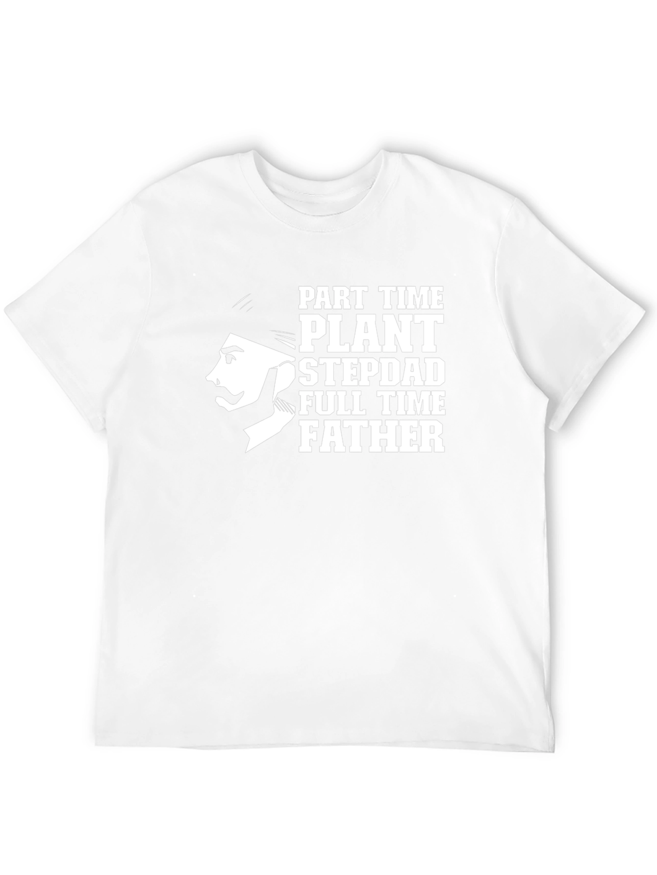 Part Time Plant Stepdad Full Time Father T-Shirt