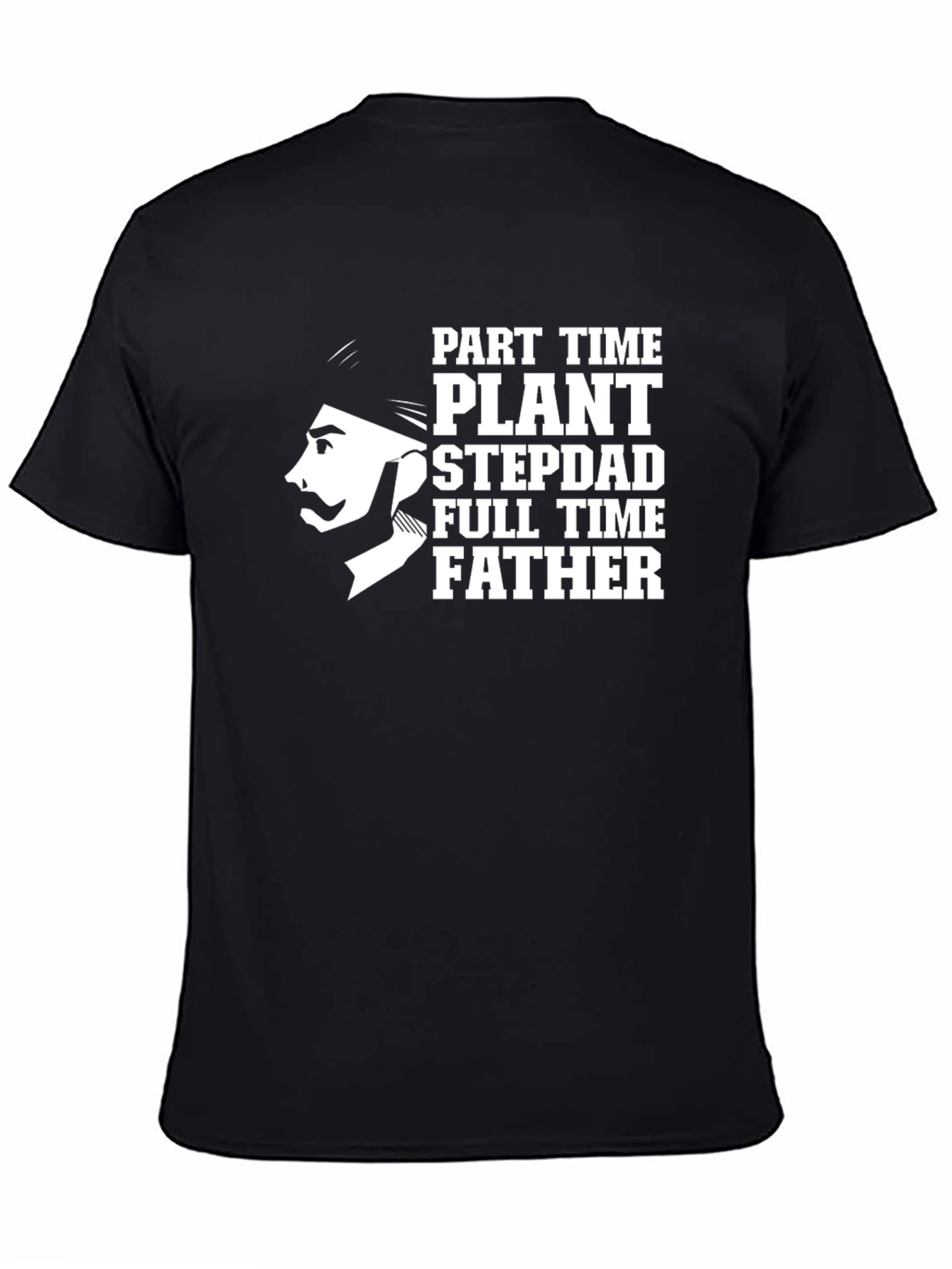 Part Time Plant Stepdad Full Time Father T-Shirt