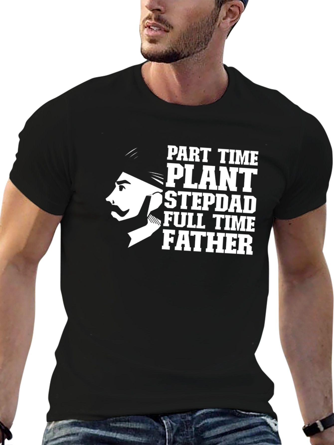 Part Time Plant Stepdad Full Time Father T-Shirt