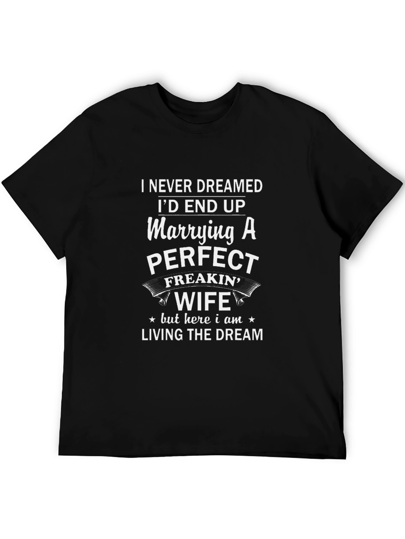 Funny Husband T-Shirt: Marrying a Perfect Freakin Wife