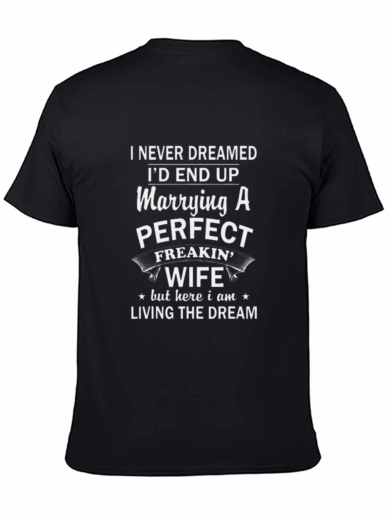 Funny Husband T-Shirt: Marrying a Perfect Freakin Wife
