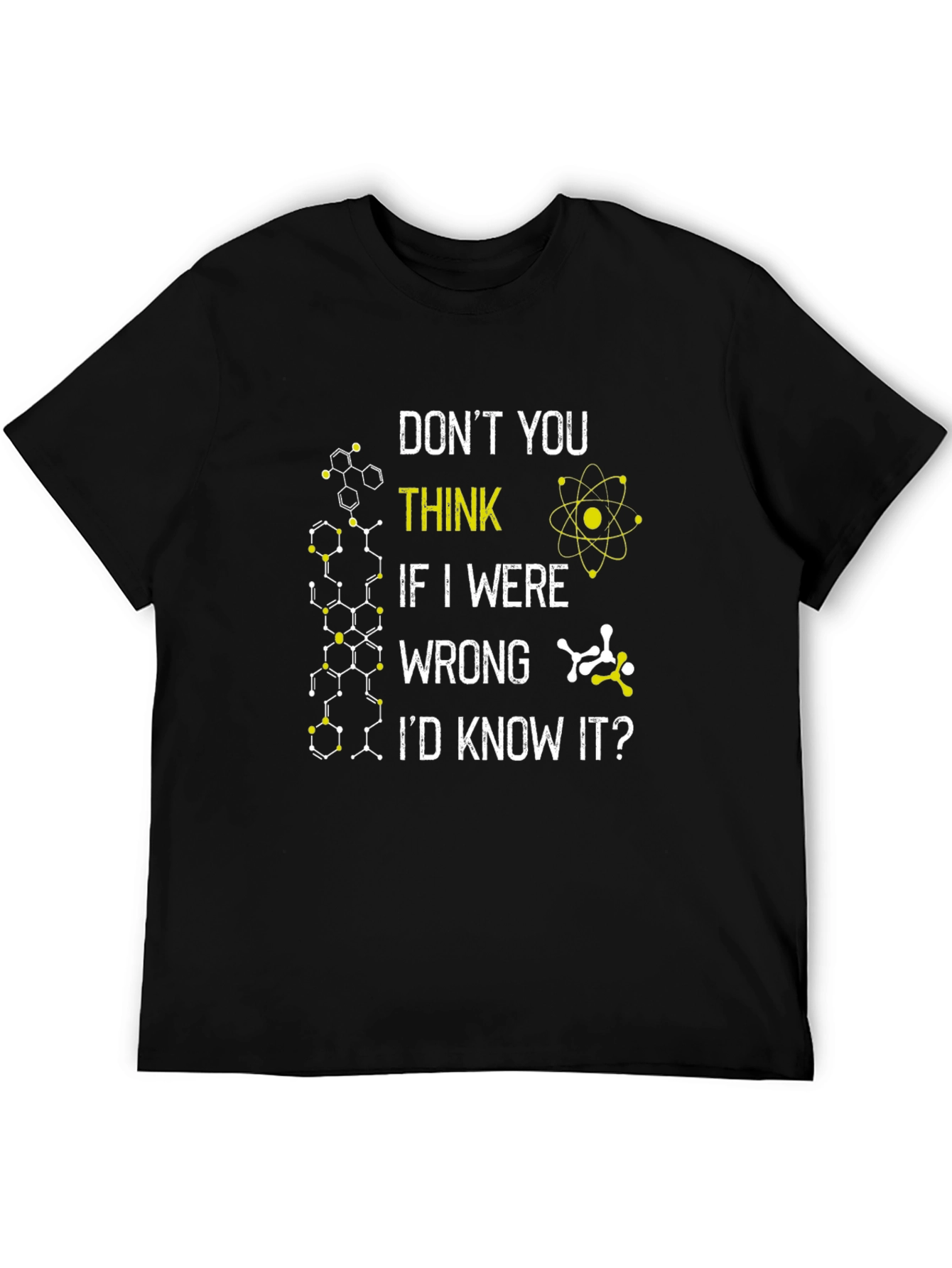 Science T-Shirt: Dont You Think Id Know It?