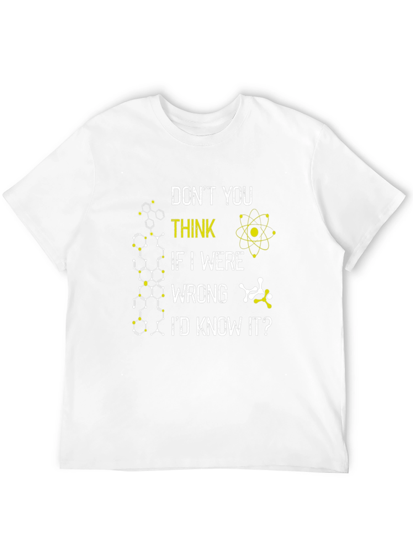 Science T-Shirt: Dont You Think Id Know It?
