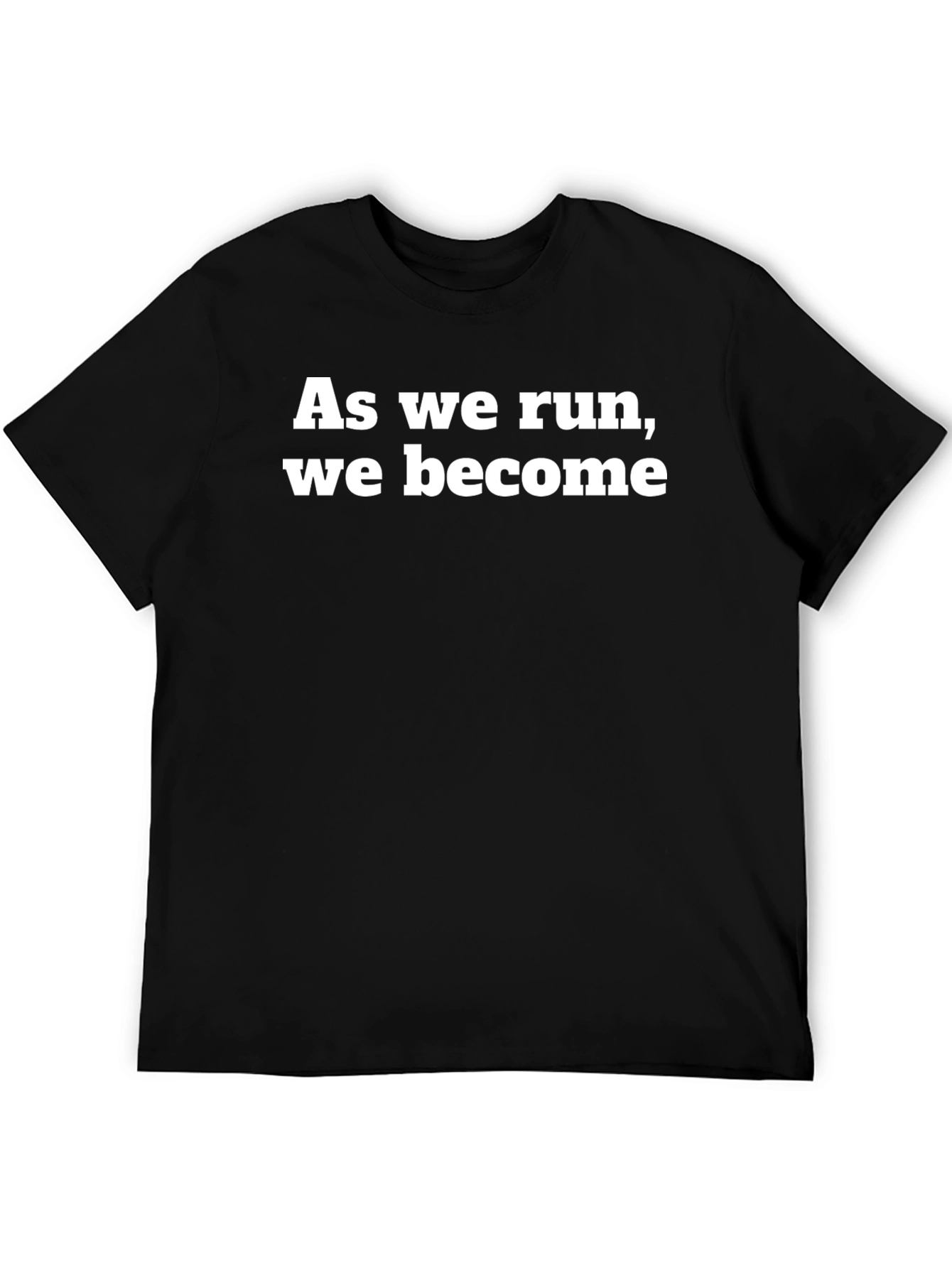 As We Run We Become Black T-Shirt