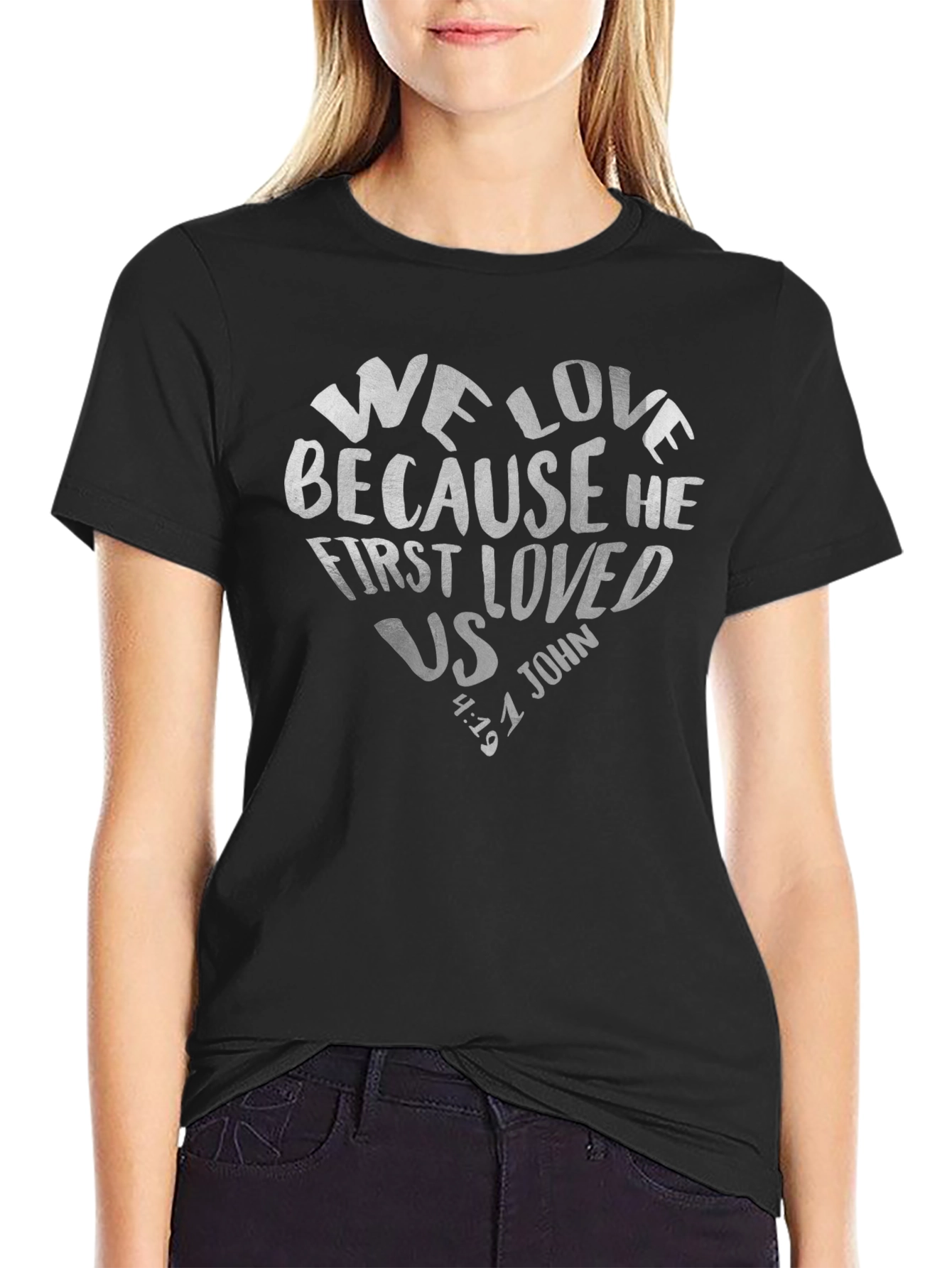 We Love Because He First Loved Us Tee
