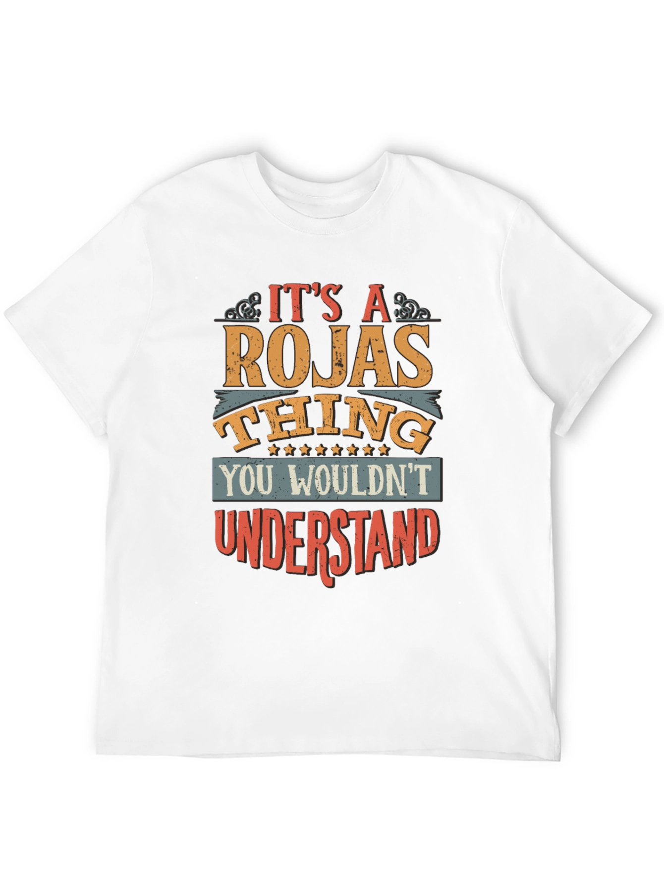 Its a Rojas Thing T-Shirt - You Wouldnt Understand!