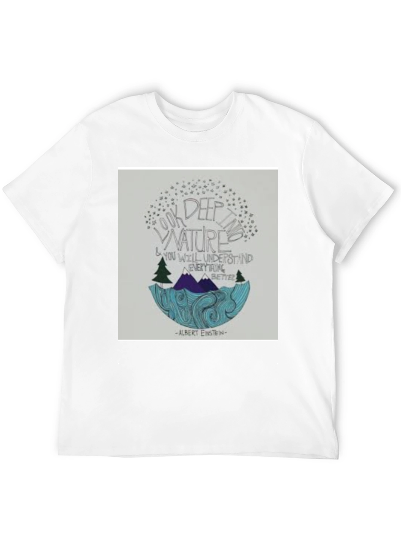 Nature Quote T-Shirt: Look Deep into Nature