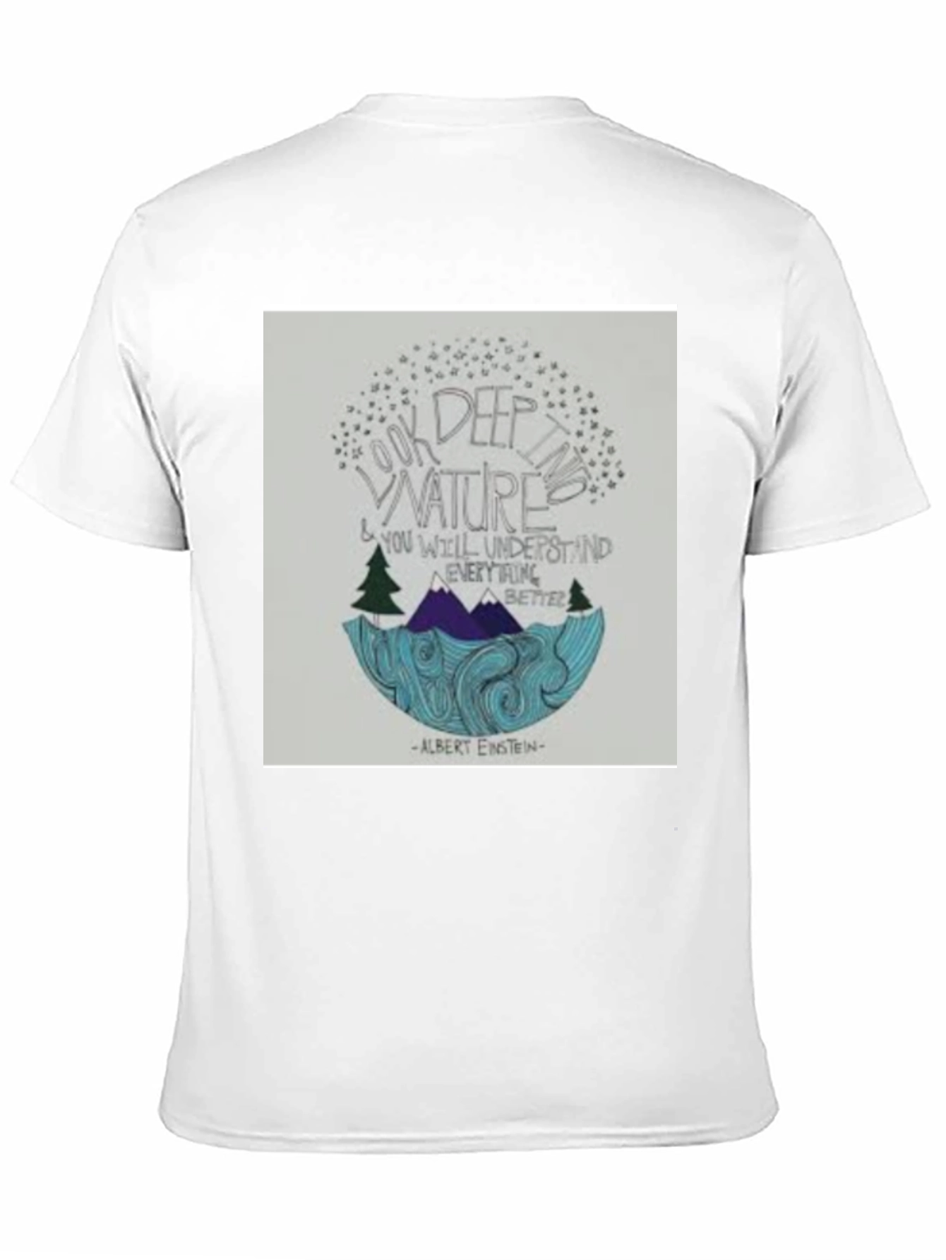 Nature Quote T-Shirt: Look Deep into Nature