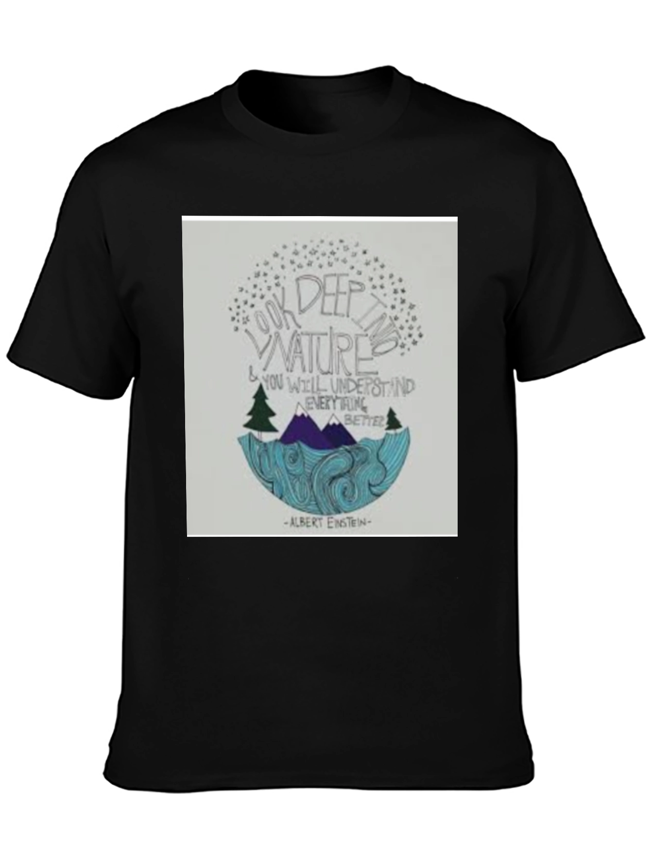 Nature Quote T-Shirt: Look Deep into Nature