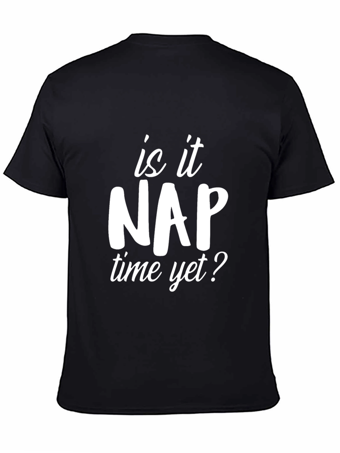 Is it Nap Time Yet? Graphic T-Shirt