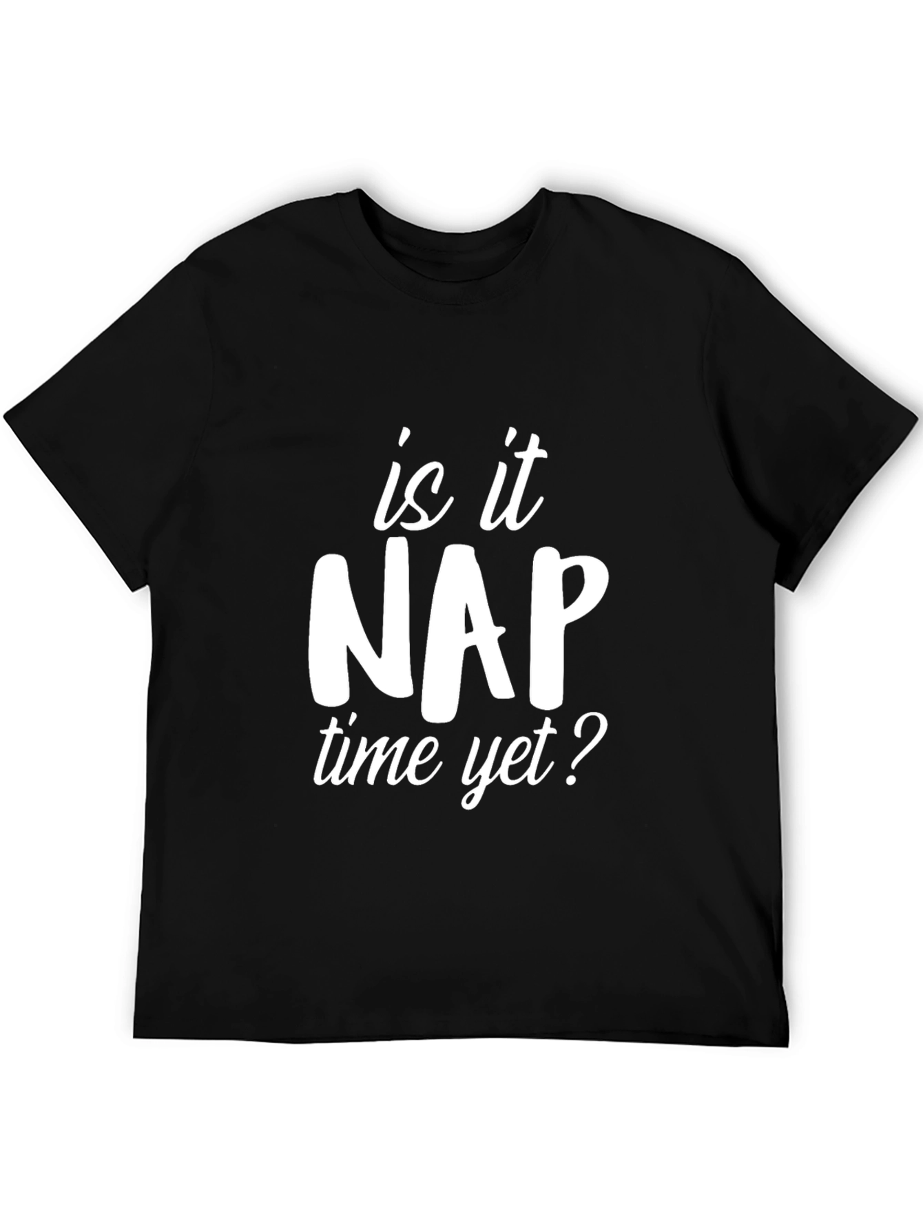Is it Nap Time Yet? Graphic T-Shirt